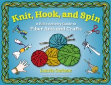 Image for Knit, hook, and spin  : a kid's activity guide to fiber arts and crafts