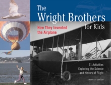 Image for The Wright Brothers for kids: how they invented the airplane : 21 activities exploring the science and history of flight