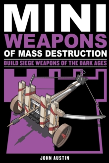 Image for Mini weapons of mass destruction3,: Build siege weapons of the Dark Ages