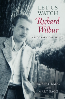 Image for Let Us Watch Richard Wilbur: A Biographical Study