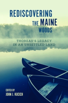 Image for Rediscovering the Maine Woods: Thoreau's Legacy in an Unsettled Land