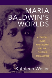 Image for Maria Baldwin's Worlds: A Story of Black New England and the Fight for Racial Justice