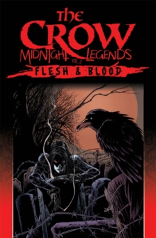 Image for The Crow Midnight Legends Volume 2: Flesh & Blood