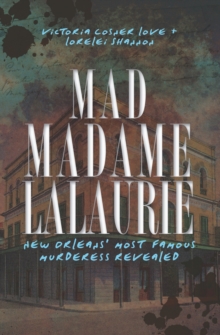 Image for Mad Madame Lalaurie: New Orleans' most famous murderess revealed