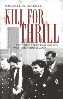 Image for Kill for thrill: the crime spree that rocked western Pennsylvania