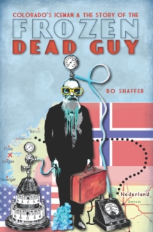 Image for Colorado's ice man and the story of the frozen dead guy