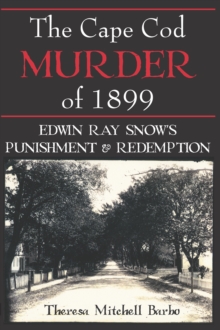 Image for The Cape Cod murder of 1899: Edwin Ray Snow's punishment & redemption