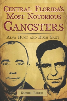 Image for Central Florida's most notorious gangsters: Alva Hunt and Hugh Gant