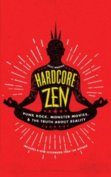 Image for Hardcore Zen  : punk rock, monster movies, and the truth about reality