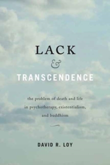 Image for Lack and Transcendence : The Problem of Death and Life in Psychotherapy, Existentialism, and Buddhism