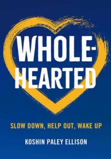 Wholehearted: Slow Down, Help Out, Wake Up