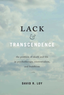 Image for Lack and transcendence: the problem of death and life in psychotherapy, existentialism, and Buddhism