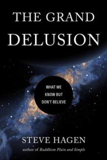 The Grand Delusion: What We Know But Don’t Believe