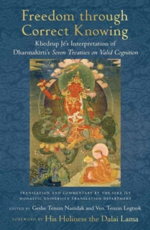 Image for Freedom through correct knowing  : on Khedrup Jâe's Interpretation of Dharmakirti's seven treatises on valid cognition