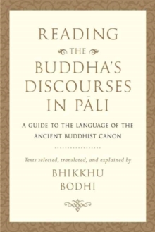 Reading the Buddha’s Discourses in Pali: A Practical Guide to the Language of the Ancient Buddhist Canon