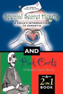 Image for Special Secret Hearts : A Child's Introduction to Dementia and Pink Curls - A Santa Claus Story