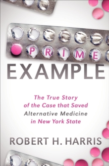 Image for Prime Example: The True Story of the Case That Saved Alternative Medicine in New York State