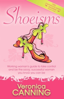 Image for Shoeisms: working woman's guide to take control and be the sassy, successful woman you know you can be
