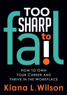 Image for Too Sharp to Fail: How to Own Your Career and Thrive in the Workplace