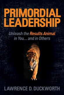Image for Primordial Leadership : Unleash the Results Animal in You...and in Others