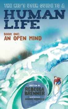 Image for The Kid's User Guide to a Human Life : Book One: An Open Mind