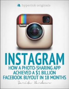 Image for Instagram: how a photo-sharing app achieved a $1 billion: how a photo-sharing app achieved a $1 billion Facebook buyout in 18 months