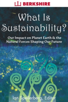 Image for What is sustainability?: an overview of our impact on planet earth and the natural forces shaping our future