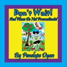 Image for Don't Wait! And Please Do Not Procrastinate!