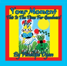 Your Moment --- This Is The Time For Goodness!