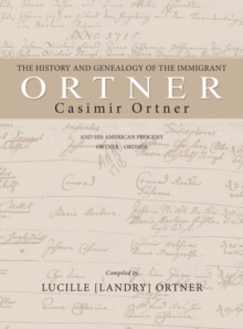 Image for The History and Genealogy of the Immigrant Casimir Ortner