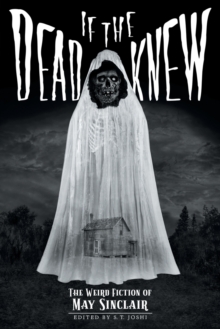 Image for If the Dead Knew : The Weird Fiction of May Sinclair