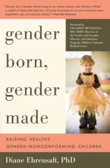 Image for Gender Born, Gender Made : Raising Healthy Gender-Nonconforming Children