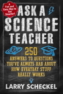 Image for Ask a science teacher, how everyday stuff really works  : 250 answers to questions you've always had about how everyday stuff really works