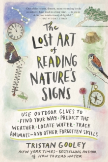 Image for The Lost Art of Reading Nature's Signs : Use Outdoor Clues to Find Your Way, Predict the Weather, Locate Water, Track Animals-and Other Forgotten Skills