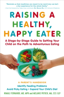 Image for Raising a Healthy, Happy Eater: A Parent's Handbook: A Stage-by-Stage Guide to Setting Your Child on the Path to Adventurous Eating