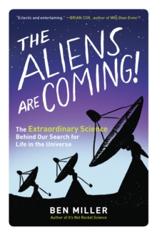 Image for The Aliens Are Coming! : The Extraordinary Science Behind Our Search for Life in the Universe