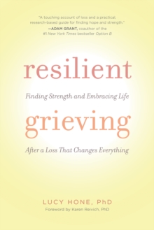 Image for Resilient Grieving: Finding Strength and Embracing Life After a Loss That Changes Everything