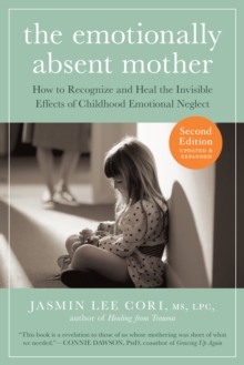 Image for The emotionally absent mother  : how to recognize and heal the invisible effects of childhood emotional neglect