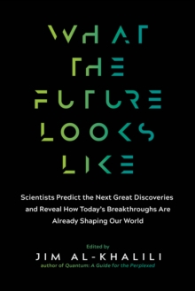 Image for What the future looks like  : scientists predict the next great discoveries and reveal how today's breakthroughs are already shaping our world