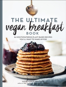 Image for The ultimate vegan breakfast book: 80 mouthwatering plant-based recipes you'll want to wake up for