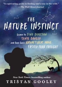 Image for The nature instinct: learn to find direction, dense danger, and even guess nature's next move faster than thought