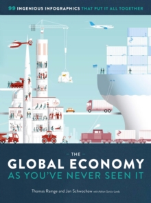 Image for The Global Economy as You've Never Seen It : 99 Ingenious Infographics That Put It All Together