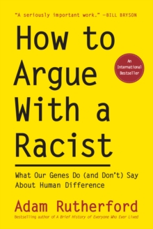 Image for How to argue with a racist  : what our genes do (and don't) say about human difference