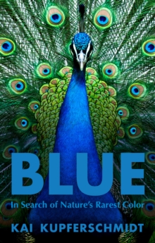 Image for Blue  : in search of nature's rarest color