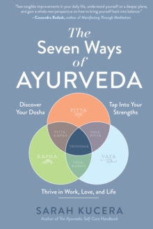 Image for The seven ways of Ayurveda  : discover your dosha, tap into your strengths and thrive in work, love, and life