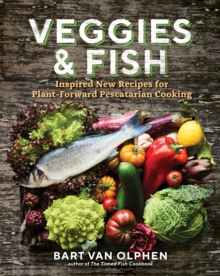 Image for Veggies & fish  : inspired new recipes for plant-forward pescatarian cooking