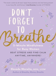 Don’t Forget to Breathe: 5-Minute Mindfulness for Busy Women – Beat Stress and Find Calm Anytime, Anywhere!