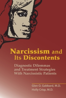 Image for Narcissism and its discontents  : diagnostic dilemmas and treatment strategies with narcissistic patients