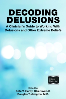 Image for Decoding Delusions : A Clinician's Guide to Working With Delusions and Other Extreme Beliefs
