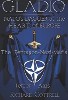 Gladio, Nato’s Dagger at the Heart of Europe: The Pentagon-Nazi-Mafia Terror Axis